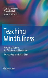 Title: Teaching Mindfulness: A Practical Guide for Clinicians and Educators / Edition 1, Author: Donald McCown