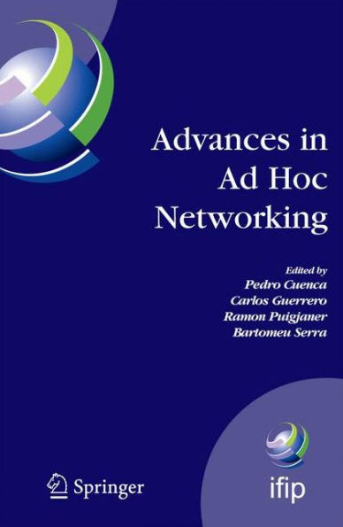 Advances in Ad Hoc Networking: Proceedings of the Seventh Annual Mediterranean Ad Hoc Networking Workshop, Palma de Mallorca, Spain, June 25-27, 2008 / Edition 1