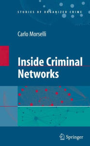 Title: Inside Criminal Networks / Edition 1, Author: Carlo Morselli