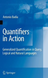 Alternative view 2 of Quantifiers in Action: Generalized Quantification in Query, Logical and Natural Languages / Edition 1
