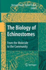 Title: The Biology of Echinostomes: From the Molecule to the Community / Edition 1, Author: Bernard Fried