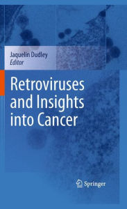 Title: Retroviruses and Insights into Cancer / Edition 1, Author: Jaquelin Dudley