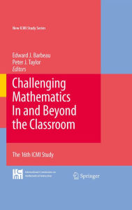 Title: Challenging Mathematics In and Beyond the Classroom: The 16th ICMI Study, Author: Edward J. Barbeau