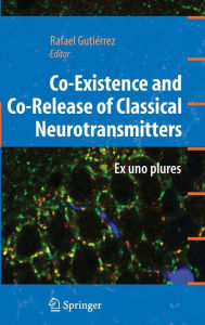 Title: Co-Existence and Co-Release of Classical Neurotransmitters: Ex uno plures / Edition 1, Author: Rafael Gutierrez