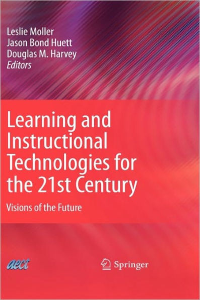 Learning and Instructional Technologies for the 21st Century: Visions of the Future / Edition 1