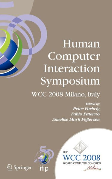 Human-Computer Interaction Symposium: IFIP 20th World Computer Congress, Proceedings of the 1st TC 13 Human-Computer Interaction Symposium (HCIS 2008), September 7-10, 2008, Milano, Italy / Edition 1