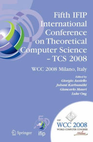 Title: Fifth IFIP International Conference on Theoretical Computer Science - TCS 2008: IFIP 20th World Computer Congress, TC 1, Foundations of Computer Science, September 7-10, 2008, Milano, Italy / Edition 1, Author: Giorgio Ausiello