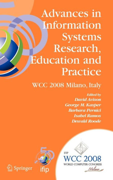 Advances in Information Systems Research, Education and Practice: IFIP 20th World Computer Congress, TC 8, Information Systems, September 7-10, 2008, Milano, Italy / Edition 1