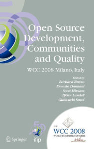 Title: Open Source Development, Communities and Quality: IFIP 20th World Computer Congress, Working Group 2.3 on Open Source Software, September 7-10, 2008, Milano, Italy / Edition 1, Author: Barbara Russo