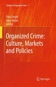 Title: Organized Crime: Culture, Markets and Policies / Edition 1, Author: Dina Siegel