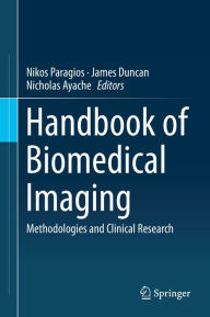 Title: Handbook of Biomedical Imaging: Methodologies and Clinical Research, Author: Nikos Paragios