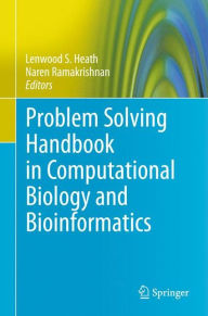 Title: Problem Solving Handbook in Computational Biology and Bioinformatics / Edition 1, Author: Lenwood S. Heath