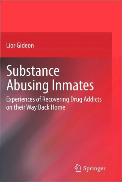 Substance Abusing Inmates: Experiences of Recovering Drug Addicts on their Way Back Home / Edition 1