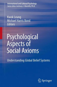 Title: Psychological Aspects of Social Axioms: Understanding Global Belief Systems / Edition 1, Author: Kwok Leung