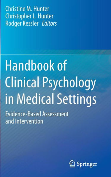 Handbook of Clinical Psychology in Medical Settings: Evidence-Based Assessment and Intervention / Edition 1