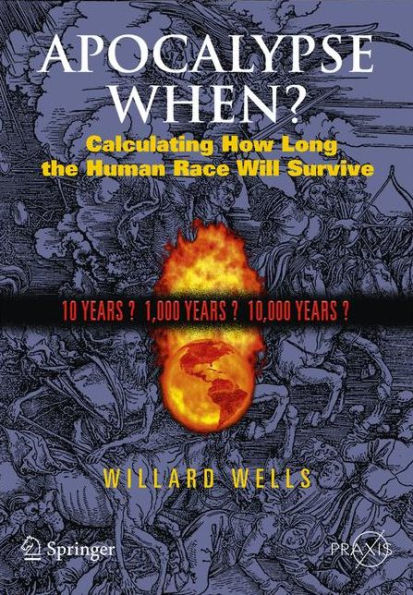 Apocalypse When?: Calculating How Long the Human Race Will Survive / Edition 1