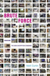 Title: Brute Force: Cracking the Data Encryption Standard / Edition 1, Author: Matt Curtin