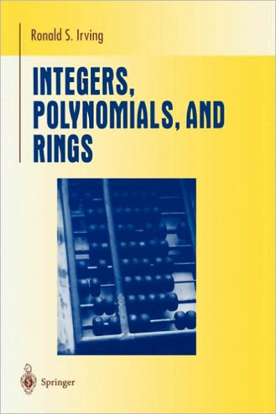 Integers, Polynomials, and Rings: A Course in Algebra / Edition 1