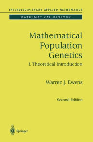 Title: Mathematical Population Genetics 1: Theoretical Introduction / Edition 2, Author: Warren J. Ewens