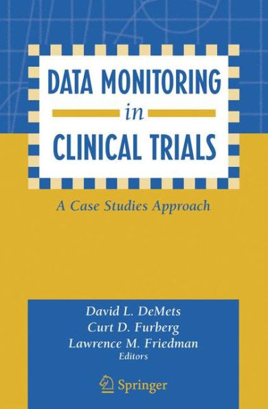 Data Monitoring in Clinical Trials: A Case Studies Approach / Edition 1