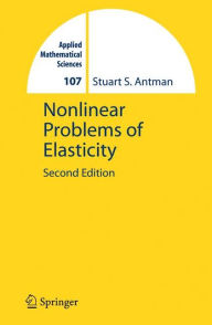 Title: Nonlinear Problems of Elasticity / Edition 2, Author: Stuart Antman