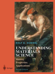 Title: Understanding Materials Science: History, Properties, Applications / Edition 2, Author: Rolf E. Hummel