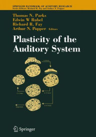 Title: Plasticity of the Auditory System / Edition 1, Author: Thomas N. Parks
