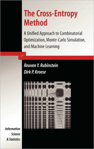 Title: The Cross-Entropy Method: A Unified Approach to Combinatorial Optimization, Monte-Carlo Simulation and Machine Learning / Edition 1, Author: Reuven Y. Rubinstein