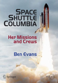 Title: Space Shuttle Columbia: Her Missions and Crews / Edition 1, Author: Ben Evans