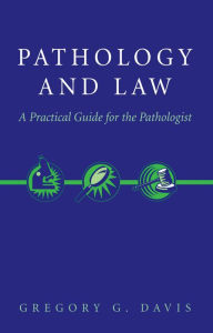 Title: Pathology and Law: A Practical Guide for the Pathologist, Author: Gregory Davis