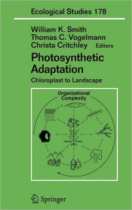 Title: Photosynthetic Adaptation: Chloroplast to Landscape / Edition 1, Author: William K Smith