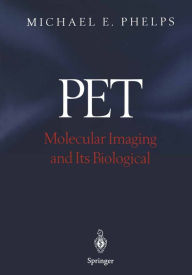 Title: PET: Molecular Imaging and Its Biological Applications, Author: Michael E. Phelps