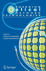 Title: Emerging Optical Network Technologies: Architectures, Protocols and Performance / Edition 1, Author: Krishna M. Sivalingam