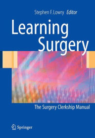 Title: Learning Surgery: The Surgery Clerkship Manual / Edition 1, Author: Rocco G. Ciocca