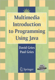 Title: Multimedia Introduction to Programming Using Java / Edition 1, Author: David Gries