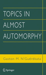 Title: Topics in Almost Automorphy / Edition 1, Author: Gaston M. N'Guïrïkata