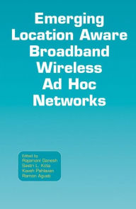 Title: Emerging Location Aware Broadband Wireless Ad Hoc Networks / Edition 1, Author: Rajamani Ganesh