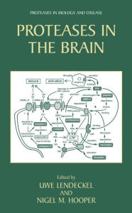 Title: Proteases in the Brain / Edition 1, Author: Uwe Lendeckel