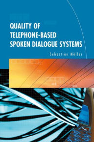 Title: Quality of Telephone-Based Spoken Dialogue Systems, Author: Sebastian Mïller