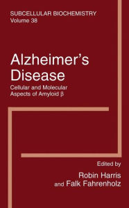 Title: Alzheimer's Disease: Cellular and Molecular Aspects of Amyloid beta / Edition 1, Author: J. Robin Harris