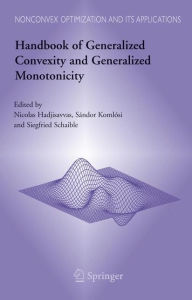 Title: Handbook of Generalized Convexity and Generalized Monotonicity / Edition 1, Author: Nicolas Hadjisavvas