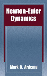 Title: Newton-Euler Dynamics / Edition 1, Author: Mark D. Ardema