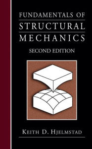 Title: Fundamentals of Structural Mechanics / Edition 2, Author: Keith D. Hjelmstad