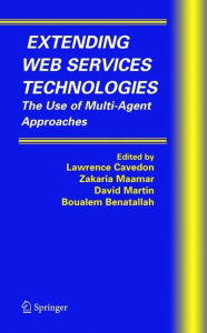Title: Extending Web Services Technologies: The Use of Multi-Agent Approaches / Edition 1, Author: Lawrence Cavedon