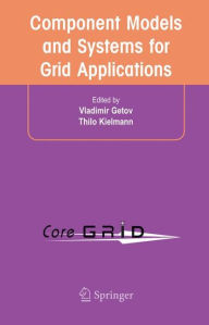 Title: Component Models and Systems for Grid Applications: Proceedings of the Workshop on Component Models and Systems for Grid Applications held June 26, 2004 in Saint Malo, France. / Edition 1, Author: Vladimir Getov