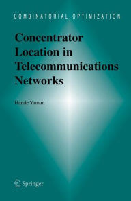 Title: Concentrator Location in Telecommunications Networks / Edition 1, Author: Hande Yaman