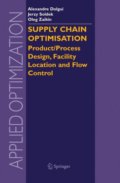 Supply Chain Optimisation: Product/Process Design, Facility Location and Flow Control / Edition 1