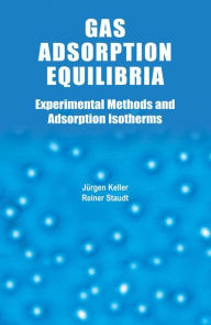 Title: Gas Adsorption Equilibria: Experimental Methods and Adsorptive Isotherms / Edition 1, Author: Jürgen U. Keller