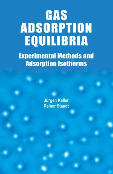 Gas Adsorption Equilibria: Experimental Methods and Adsorptive Isotherms / Edition 1