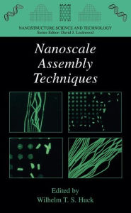 Title: Nanoscale Assembly: Chemical Techniques / Edition 1, Author: Wilhelm T.S. Huck